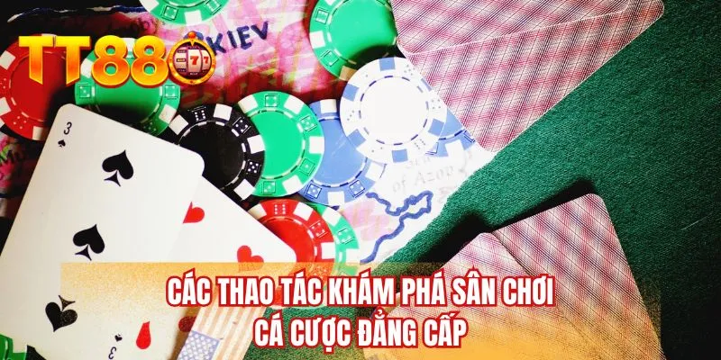 Các thao tác khám phá sân chơi cá cược đẳng cấp